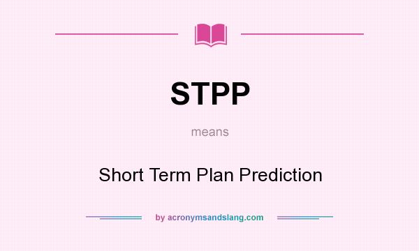 What does STPP mean? It stands for Short Term Plan Prediction