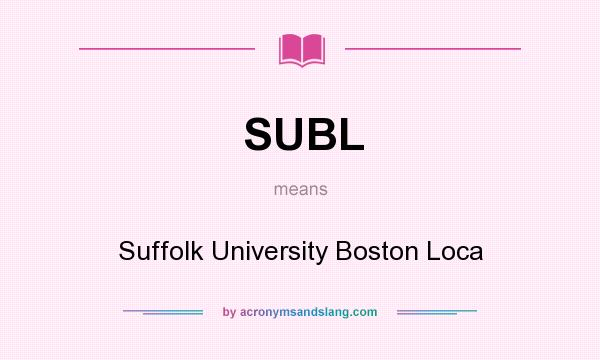 What does SUBL mean? It stands for Suffolk University Boston Loca