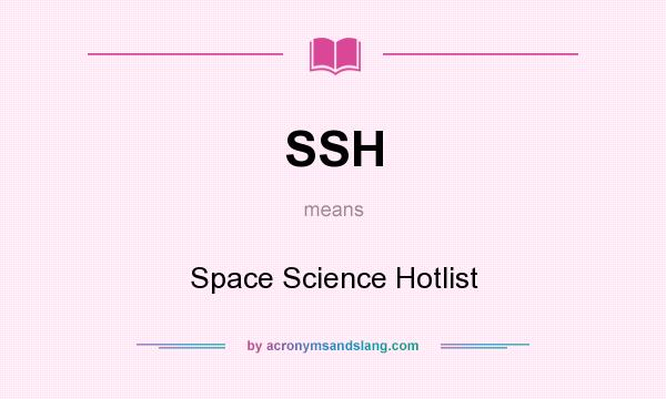 What does SSH mean? It stands for Space Science Hotlist