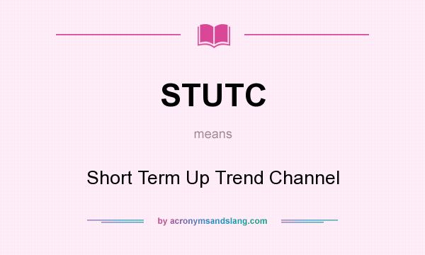 What does STUTC mean? It stands for Short Term Up Trend Channel