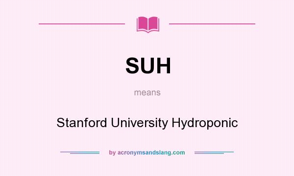 What does SUH mean? It stands for Stanford University Hydroponic