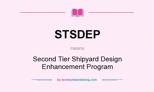 What does STSDEP mean? It stands for Second Tier Shipyard Design Enhancement Program