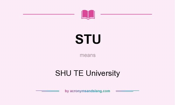 What does STU mean? It stands for SHU TE University