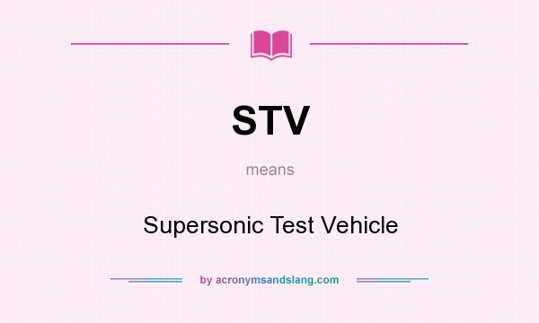 What does STV mean? It stands for Supersonic Test Vehicle