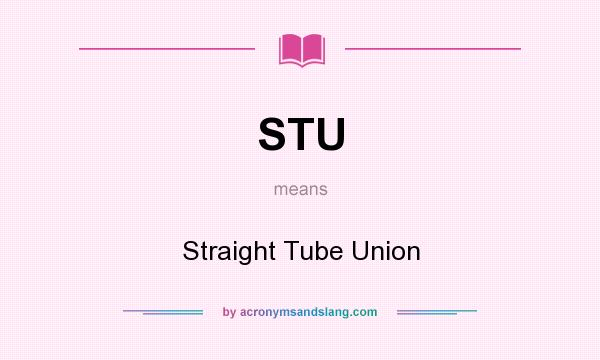 What does STU mean? It stands for Straight Tube Union