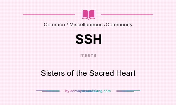 What does SSH mean? It stands for Sisters of the Sacred Heart
