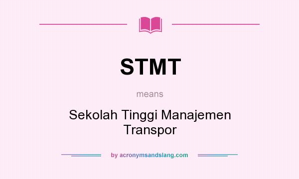 What does STMT mean? It stands for Sekolah Tinggi Manajemen Transpor