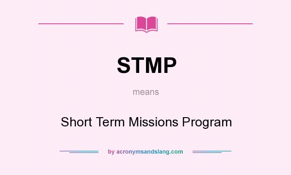 What does STMP mean? It stands for Short Term Missions Program