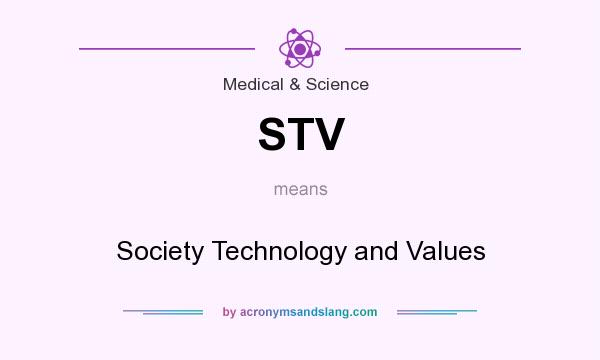 What does STV mean? It stands for Society Technology and Values