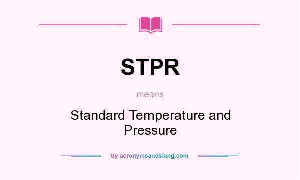 What does STPR mean? It stands for Standard Temperature and Pressure