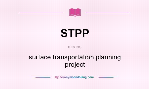 What does STPP mean? It stands for surface transportation planning project