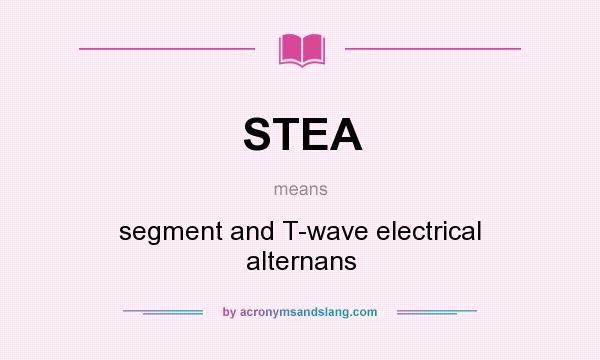 What does STEA mean? It stands for segment and T-wave electrical alternans