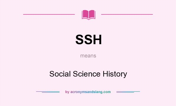 What does SSH mean? It stands for Social Science History