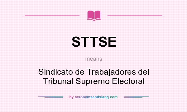 What does STTSE mean? It stands for Sindicato de Trabajadores del Tribunal Supremo Electoral