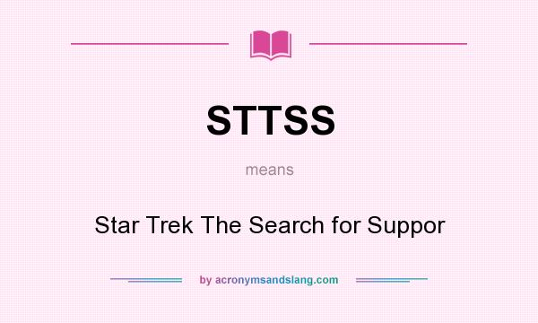 What does STTSS mean? It stands for Star Trek The Search for Suppor