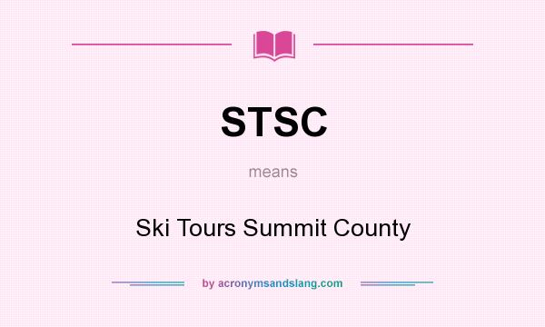 What does STSC mean? It stands for Ski Tours Summit County
