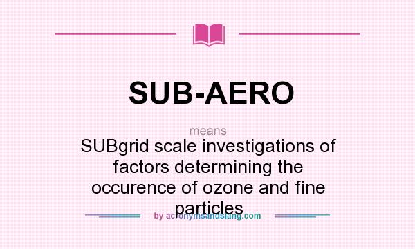What does SUB-AERO mean? It stands for SUBgrid scale investigations of factors determining the occurence of ozone and fine particles