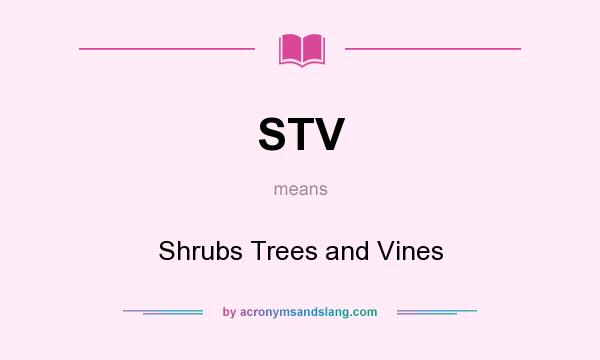 What does STV mean? It stands for Shrubs Trees and Vines