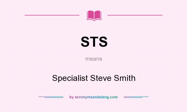 What does STS mean? It stands for Specialist Steve Smith