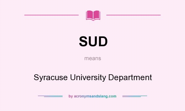 What does SUD mean? It stands for Syracuse University Department