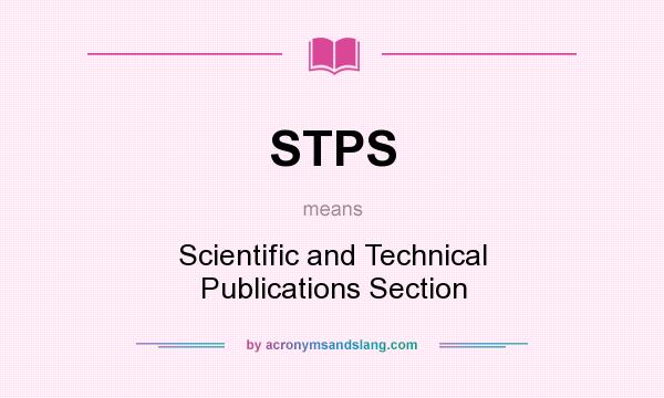What does STPS mean? It stands for Scientific and Technical Publications Section