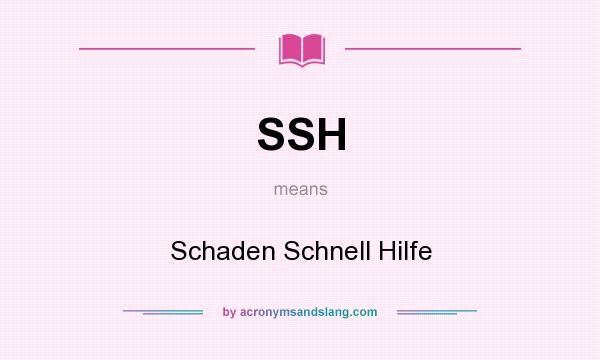 What does SSH mean? It stands for Schaden Schnell Hilfe