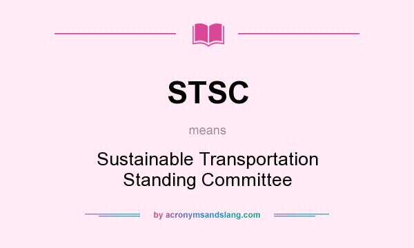 What does STSC mean? It stands for Sustainable Transportation Standing Committee