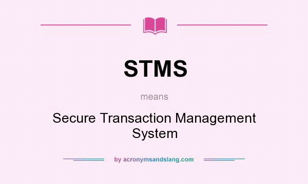 What does STMS mean? It stands for Secure Transaction Management System