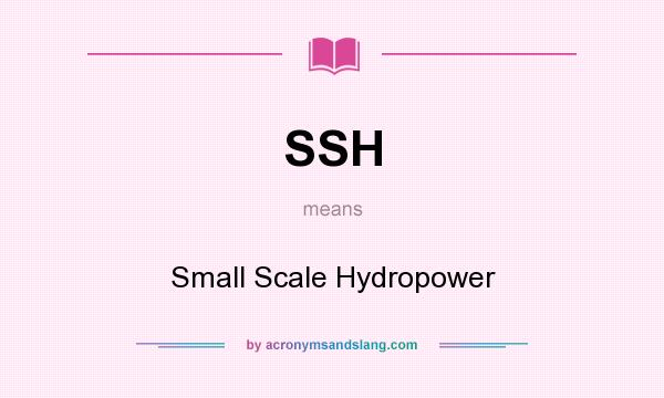 What does SSH mean? It stands for Small Scale Hydropower