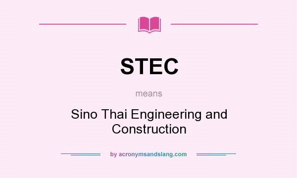 What does STEC mean? It stands for Sino Thai Engineering and Construction