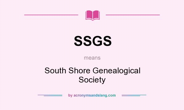 What does SSGS mean? It stands for South Shore Genealogical Society
