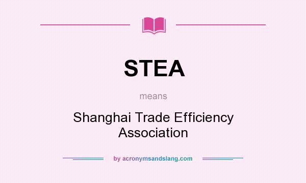 What does STEA mean? It stands for Shanghai Trade Efficiency Association