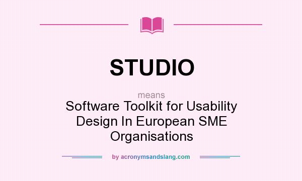 What does STUDIO mean? It stands for Software Toolkit for Usability Design In European SME Organisations