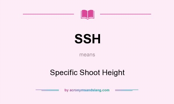 What does SSH mean? It stands for Specific Shoot Height