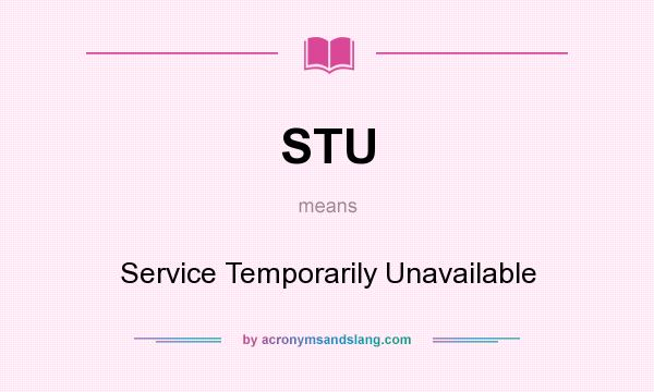 What does STU mean? It stands for Service Temporarily Unavailable