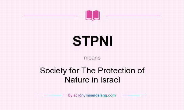 What does STPNI mean? It stands for Society for The Protection of Nature in Israel