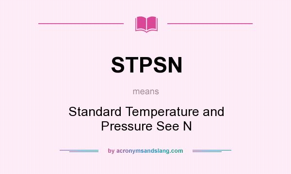 What does STPSN mean? It stands for Standard Temperature and Pressure See N