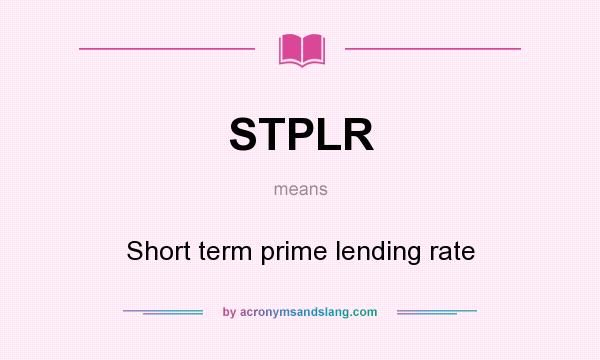 What does STPLR mean? It stands for Short term prime lending rate