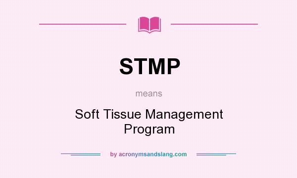 What does STMP mean? It stands for Soft Tissue Management Program