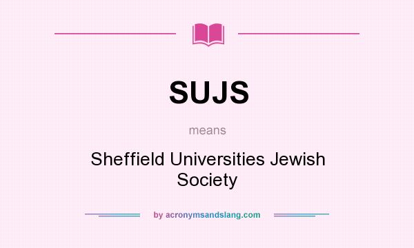 What does SUJS mean? It stands for Sheffield Universities Jewish Society
