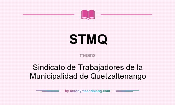 What does STMQ mean? It stands for Sindicato de Trabajadores de la Municipalidad de Quetzaltenango