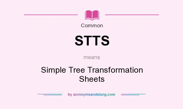 What does STTS mean? It stands for Simple Tree Transformation Sheets
