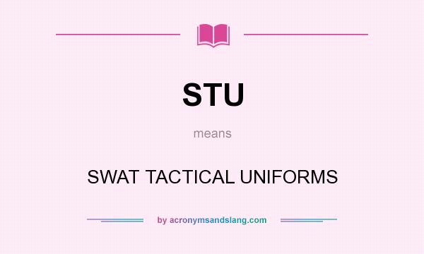 What does STU mean? It stands for SWAT TACTICAL UNIFORMS