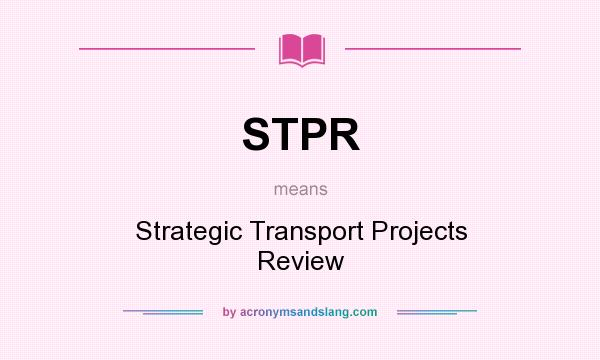 What does STPR mean? It stands for Strategic Transport Projects Review