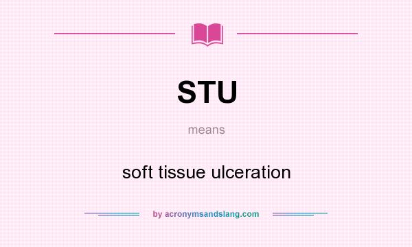 What does STU mean? It stands for soft tissue ulceration