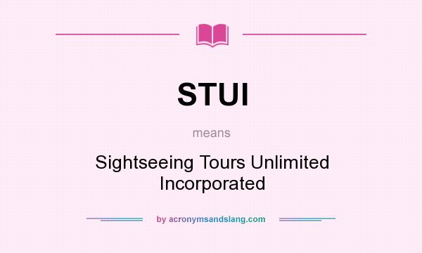 What does STUI mean? It stands for Sightseeing Tours Unlimited Incorporated
