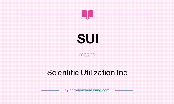 What does SUI mean? It stands for Scientific Utilization Inc