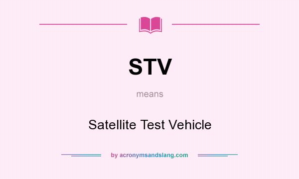 What does STV mean? It stands for Satellite Test Vehicle