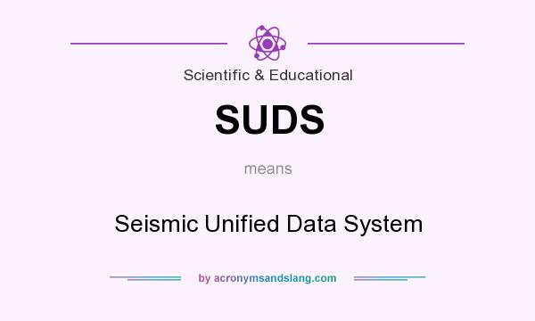What does SUDS mean? It stands for Seismic Unified Data System