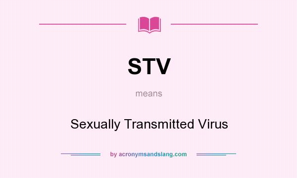 What does STV mean? It stands for Sexually Transmitted Virus